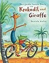 Das große, bunte Buch von Krokodil und Giraffe Das große, bunte Buch von Krokodil und Giraffe