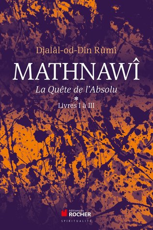 Mathnawî, la quête de l'Absolu: Tomes 1, Livres I à III (Paperback)