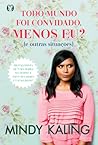 Todo Mundo Foi Convidado, Menos Eu? - by Mindy Kaling