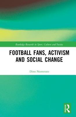 Football Fans, Activism and Social Change (Routledge Research in Sport, Culture and Society)
