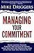 Managing Your Commitment: Why Doing What You Said You Would Do Long After You Said You Would Do It Brings Lasting Passion, Purpose, and Success