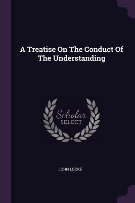 A Treatise On The Conduct Of The Understanding