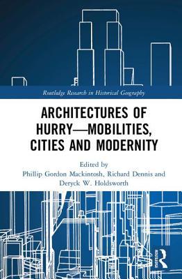 Architectures of Hurry—Mobilities, Cities and Modernity (Routledge Research in Historical Geography)