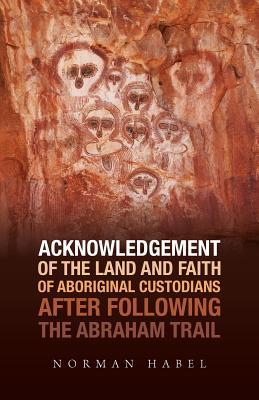 Acknowledgement of the Land and Faith of Aboriginal Custodians: After Following the Abraham Trail