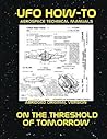 On The Threshold Of Tomorrow: Scans of Government Archived Data on Advanced Tech (UFO How-To Aerospace Technical Manuals)