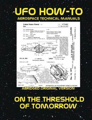 On The Threshold Of Tomorrow: Scans of Government Archived Data on Advanced Tech (UFO How-To Aerospace Technical Manuals)