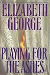 Playing for the Ashes by Elizabeth George Playing for the Ashes by Elizabeth George