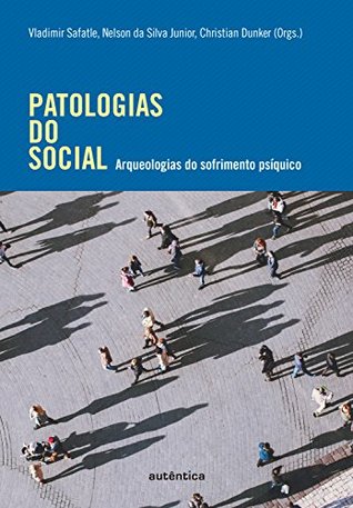 Patologias do social: Arqueologias do sofrimento psíquico (Portuguese Edition)