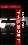 Travel Security: Personal Travel & Vehicle Security (Hostile Environment Risk Management)