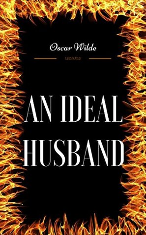 An Ideal Husband: By Oscar Wilde - Illustrated