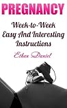 Pregnancy: Week-to-Week Easy And Interesting Instructions