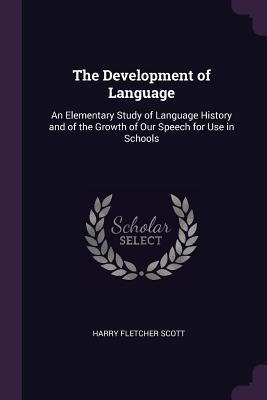 The Development of Language: An Elementary Study of Language History and of the Growth of Our Speech for Use in Schools