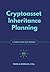 Cryptoasset Inheritance Planning: a simple guide for owners