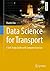 Data Science for Transport: A Self-Study Guide with Computer Exercises (Springer Textbooks in Earth Sciences, Geography and Environment)