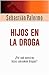 Hijos En La Droga: ¿por Qué...