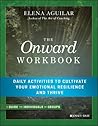 The Onward Workbook: Daily Activities to Cultivate Your Emotional Resilience and Thrive