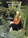 Never Let Me Go by Kazuo Ishiguro Never Let Me Go by Kazuo Ishiguro