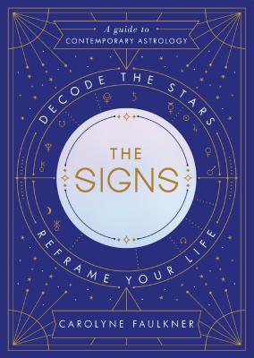 The Signs: Decode the Stars, Reframe Your Life (Hardcover)