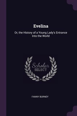Evelina: Or, the History of a Young Lady's Entrance Into the World
