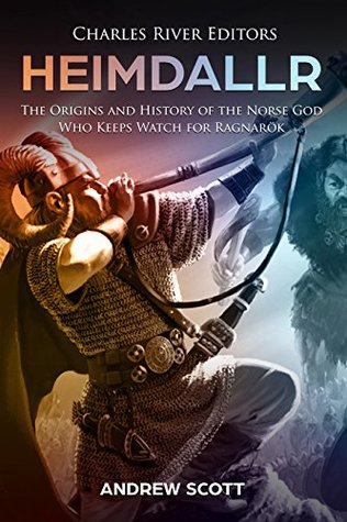 Heimdallr: The Origins and History of the Norse God Who Keeps Watch for Ragnarök (Kindle Edition)