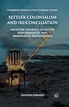 Settler Colonialism and (Re)conciliation by Penelope Edmonds