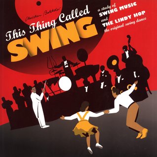 This Thing Called Swing: Study of Swing Music and the Lindy Hop, the Original Swing Dance
