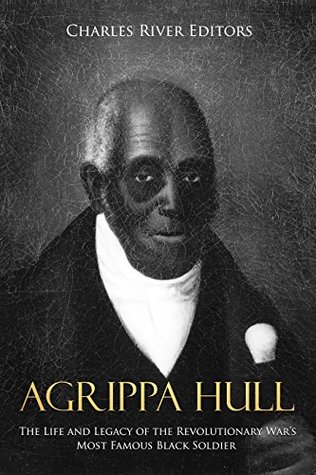 Agrippa Hull: The Life and Legacy of the Revolutionary War’s Most Famous Black Soldier (Kindle Edition)
