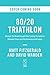 80/20 Triathlon: Discover the Breakthrough Elite-Training Formula for Ultimate Fitness and Performance at All Levels