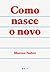 Como nasce o novo by Marcos Nobre