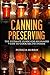 Canning Preserving: The Ultimate Guide for Beginners: 9 Easy to Cook Recipes Inside