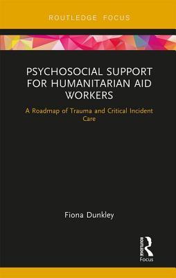Psychosocial Support for Humanitarian Aid Workers (Routledge Focus on Mental Health)