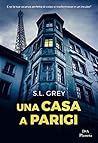 Una casa a Parigi by S.L. Grey Una casa a Parigi by S.L. Grey