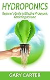 Hydroponics: Beginner’s Guide to Effective Hydroponic Gardening at Home Hydroponics: Beginner’s Guide to Effective Hydroponic Gardening at Home