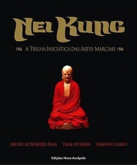 Nei Kung - A Trilha Iniciática das Artes Marciais