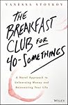 The Breakfast Club for 40-Somethings: A Novel Approach to Unlearning Money and Reinventing Your Life