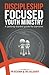 Discipleship Focused Youth ...
