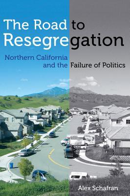 The Road to Resegregation: Northern California and the Failure of Politics (Kindle Edition)