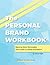The Personal Brand Workbook...