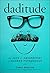 Daditude: The Joys & Absurdities of Modern Fatherhood