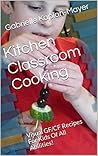 Kitchen Classroom Cooking: Visual GF/CF Recipes For Kids Of All Abilities!