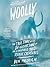 Woolly: The True Story of the Quest to Revive One of History’s Most Iconic Extinct Creatures