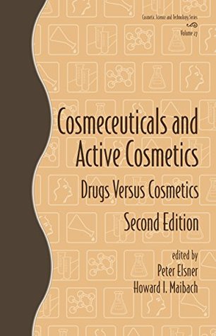 Cosmeceuticals and Active Cosmetics: Drugs vs. Cosmetics (Cosmetic Science and Technology Book 27)