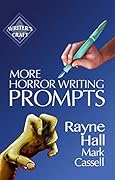 More Horror Writing Prompts: 77 Further Powerful Ideas To Inspire Your Fiction