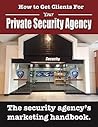 How to Get Clients for Your Private Security Agency: Innovative Marketing Strategies for the Private Security Entrepreneur (Security Officer Entrepreneur Series Book 2)