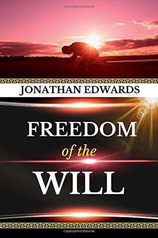 Jonathan Edwards: Freedom of the Will (Original Edition) (Jonathan Edwards Books) (Volume 1)