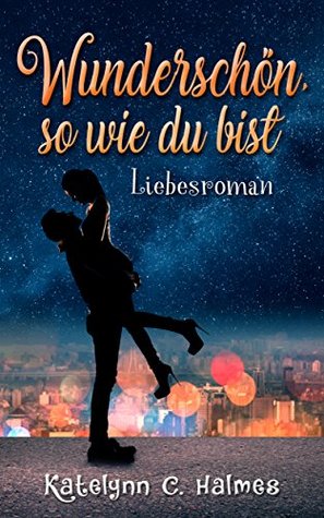 Wunderschön, so wie du bist: Liebesroman (German Edition)