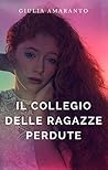 Il collegio delle ragazze perdute by Giulia Amaranto