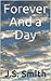 Forever And A Day by J.S. Smith