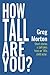 How Tall Are You? by Greg Morton