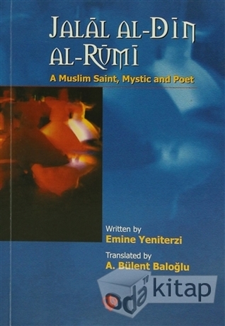 Jalāl Al Dı̄n Al Rūmı̄: A Muslim Saint, Mystic And Poet